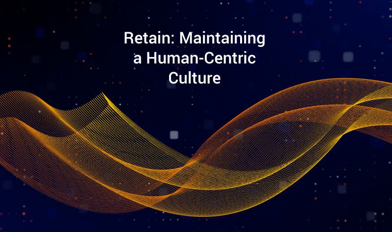 Retain: Maintaining a Human-Centric Culture